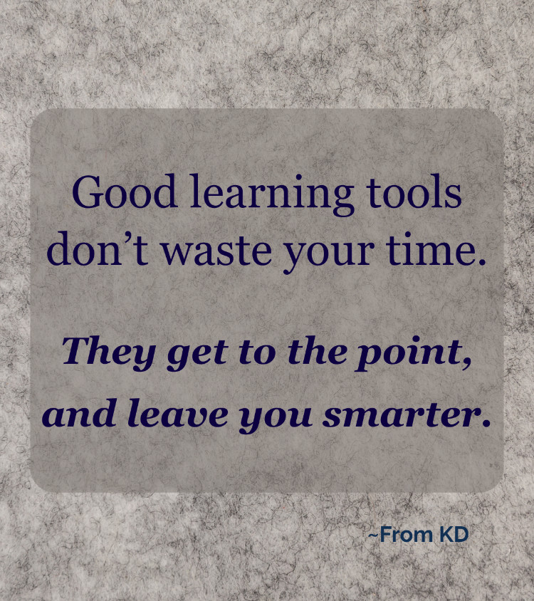 Quote image for From KD blog post - Learning That Respects Your Time (PDF guides)
"Good learning tools don't waste your time. They get to the point, and leave you smarter."