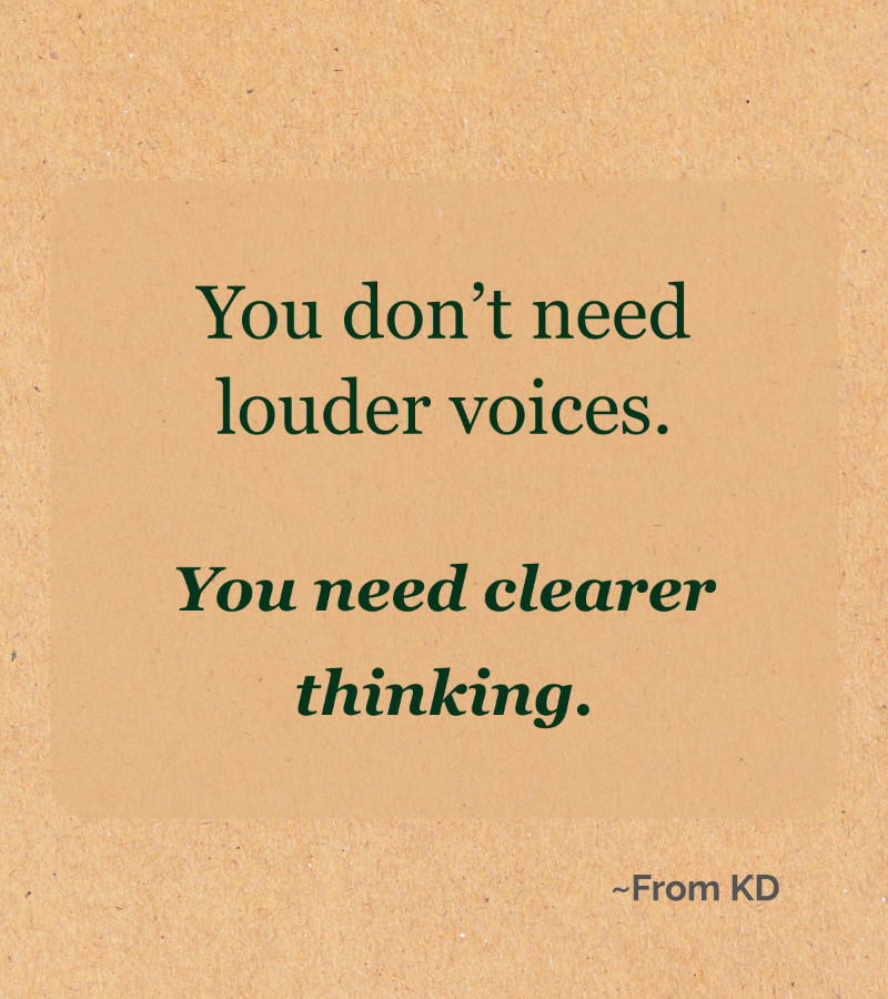 Image for From KD blog post - What Quiet Thinkers Know That Loud Marketers Don't -- "You don't need louder voices. You need clearer thinking."