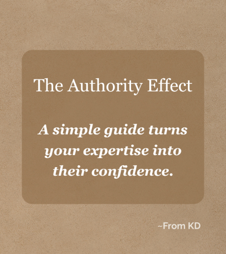Quote image for From KD article - The Easiest Way to Build Trust with Customers? Write Them a Guide -- "The Authority Effect: A simple guide turns your expertise into their confidence."