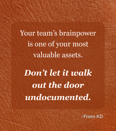 "Your team's brainpower is one of your most valuable assets." quote image for From KD article - The Silent Cost of Not Documenting Your Expertise
