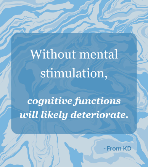 Quote image for From KD article - What Happens to Your Brain When You Stop Learning -- "Without mental stimulation, cognitive function will likely deteriorate."