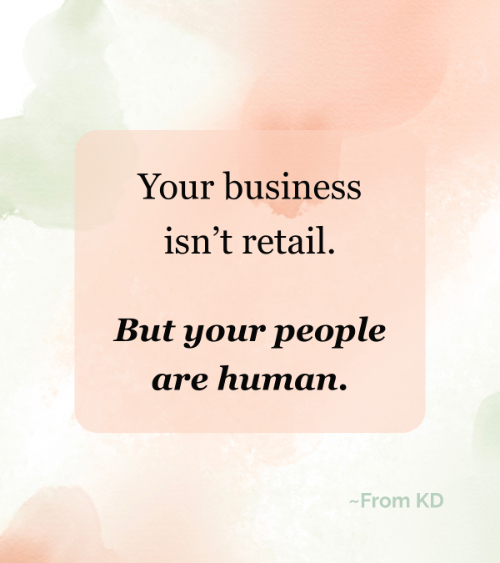 Quote image - "Q4: Your Business Isn't Retail, but Your People Are Human" post by From KD