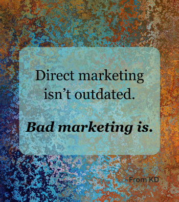 "Direct marketing isn't outdated. Bad marketing is" - quote image for From KD blog article